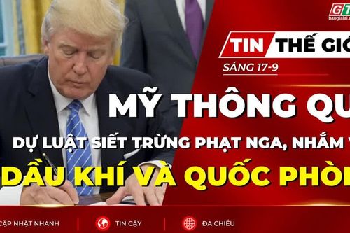 Tin thế giới ngày 17-9: Mỹ thông qua dự luật siết trừng phạt Nga, nhắm vào dầu khí và quốc phòng
