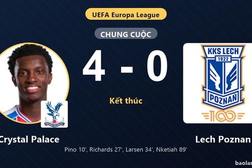 Vùi dập Lech Poznan 4-0, Crystal Palace có khởi đầu như mơ tại Europa League