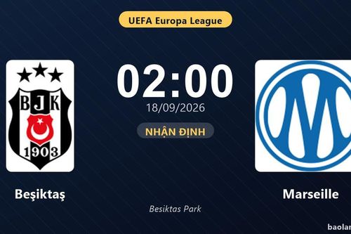 Nhận định Beşiktaş vs Marseille: Điểm nóng cuộc đua tốp đầu