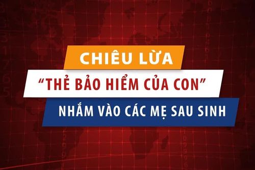 [Video] Chiêu lừa 'thẻ bảo hiểm của con' nhắm vào các mẹ sau sinh