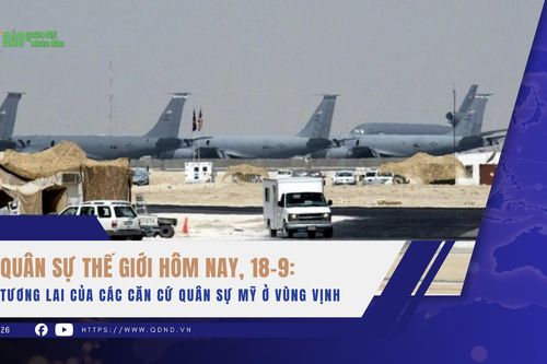 Quân sự thế giới hôm nay, 18-9: Tương lai của các căn cứ quân sự Mỹ ở vùng Vịnh