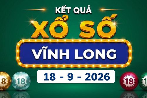 XSVL 18/9 - Trực tiếp kết quả xổ số Vĩnh Long hôm nay 18/9/2026