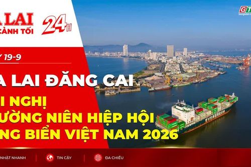 Toàn cảnh Gia Lai 24h: Gia Lai đăng cai Hội nghị thường niên Hiệp hội Cảng biển Việt Nam 2026
