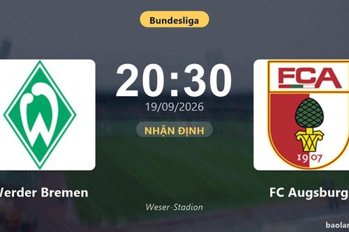 Nhận định Werder Bremen vs FC Augsburg: Điểm nóng cuộc đua tốp đầu