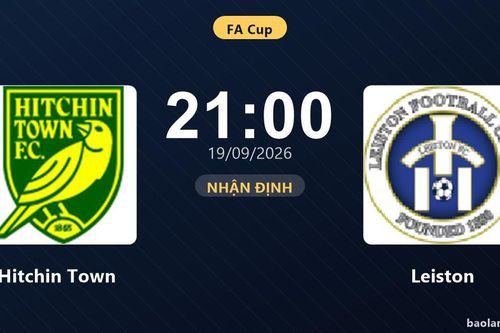 Nhận định Hitchin Town vs Leiston: Điểm tựa sân nhà