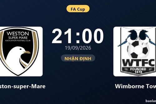 Nhận định Weston-super-Mare vs Wimborne Town: Bản lĩnh sân khách được thử lửa