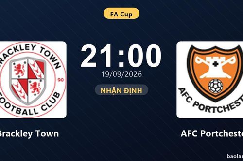 Nhận định Brackley Town vs AFC Portchester: Cả hai cùng khát thắng