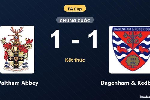 Waltham Abbey cầm chân Dagenham & Redbridge tại vòng loại FA Cup