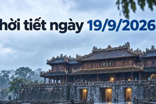 Thời tiết ngày 19/9/2026: Nghệ An đến Huế mưa lớn, Nam bộ có nơi mưa trên 80 mm