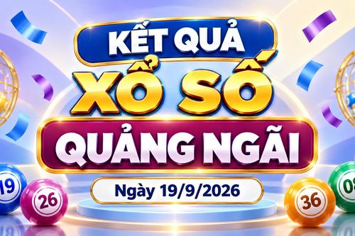 XSQNG 19/9 - Kết quả xổ số Quảng Ngãi hôm nay ngày 19 tháng 9