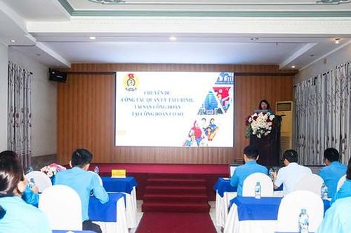 Nâng nghiệp vụ cán bộ Công đoàn, hoạt động sát cơ sở, gần đoàn viên