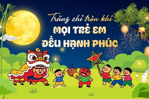 Trăng chỉ tròn khi mọi trẻ em đều hạnh phúc