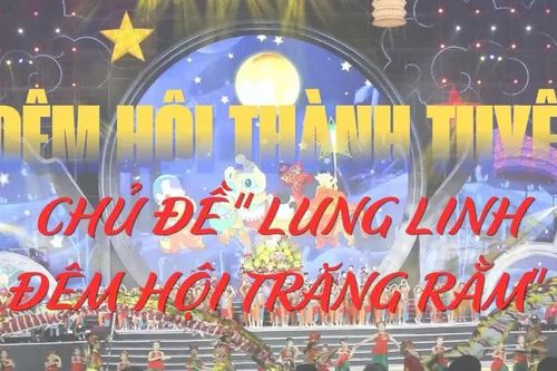 Chương trình Đêm hội Thành Tuyên chủ đề 'Lung linh đêm hội trăng rằm'