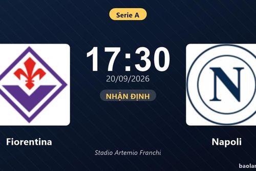 Nhận định Fiorentina vs Napoli: Đội khách tiếp tục duy trì ưu thế?