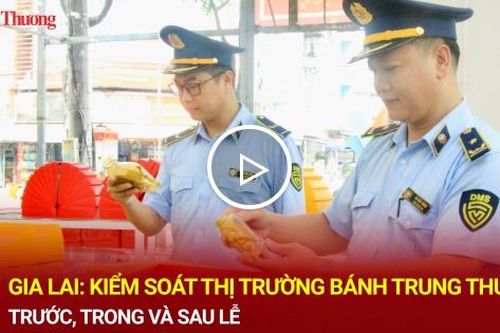 Gia Lai: Kiểm soát thị trường bánh trung thu trước, trong và sau lễ