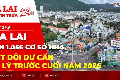 Điểm tin trưa: Gia Lai còn 1.056 cơ sở nhà, đất dôi dư cần xử lý trước cuối năm 2026