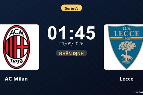 Nhận định AC Milan vs Lecce: Điểm nóng cuộc đua tốp đầu