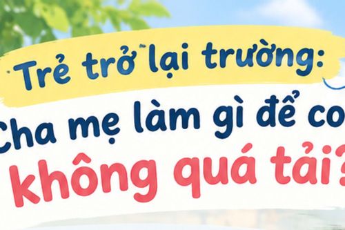 Trẻ trở lại trường: Cha mẹ làm gì để con không quá tải?