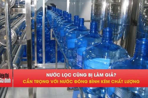 Nước đóng bình bị làm giả, làm sao tránh mua hàng kém chất lượng?