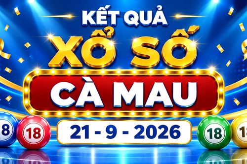 XSCM 21/9 - Kết quả xổ số Cà Mau hôm nay 21/9/2026 - XSCM ngày 21 tháng 9
