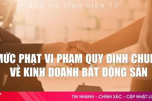 [Infographic] Mức phạt vi phạm quy định chung về kinh doanh bất động sản