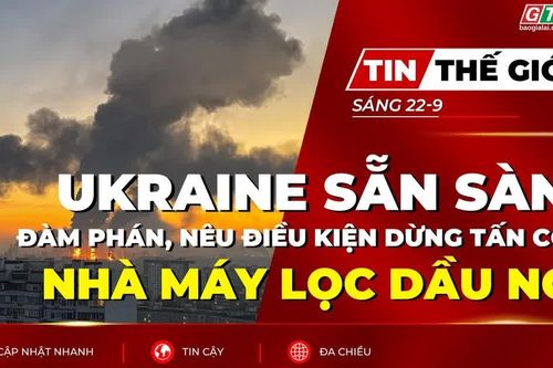 Bản tin thế giới ngày 22-9: Ukraine sẵn sàng đàm phán, nêu điều kiện dừng tấn công nhà máy lọc dầu Nga
