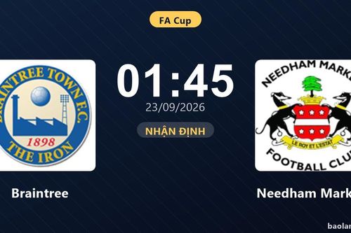 Nhận định Braintree vs Needham Market: Hứa hẹn màn đôi công
