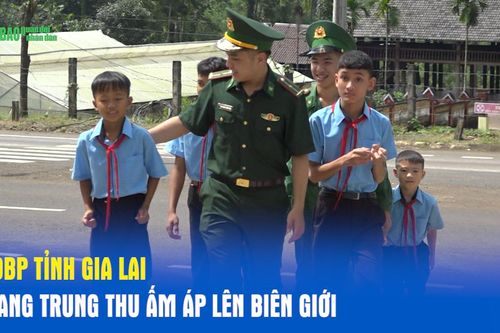 Bộ đội Biên phòng tỉnh Gia Lai mang trung thu ấm áp lên biên giới