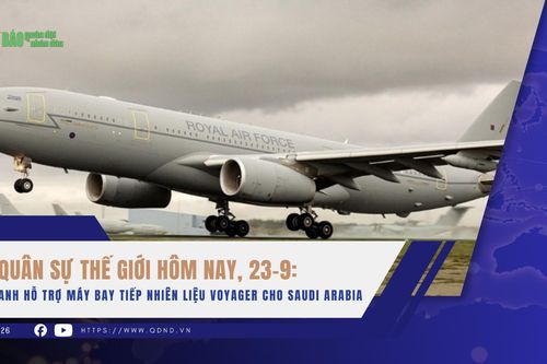 Quân sự thế giới hôm nay, 23-9: Anh hỗ trợ máy bay tiếp nhiên liệu Voyager cho Saudi Arabia