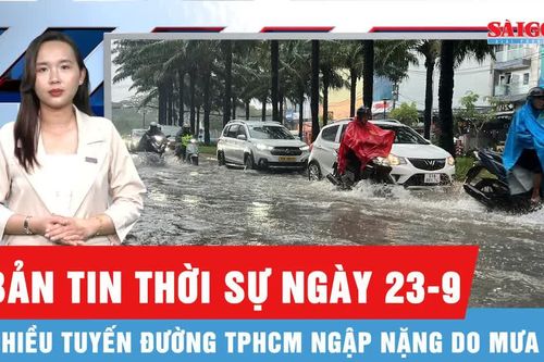Bản tin thời sự ngày 23-9: Mưa lớn, nhiều tuyến đường TPHCM ngập nặng