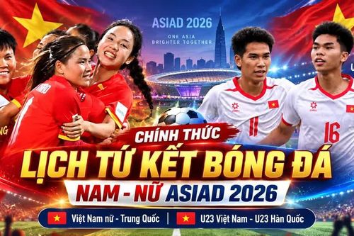 Lịch tứ kết bóng đá nam, nữ ASIAD 2026 của Đoàn thể thao Việt Nam