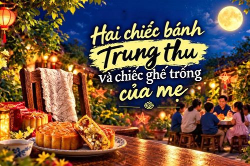 Podcast: Hai chiếc bánh Trung thu và chiếc ghế trống của mẹ