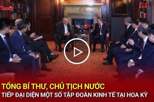 Tổng Bí thư, Chủ tịch nước tiếp đại diện một số tập đoàn kinh tế tại Hoa Kỳ