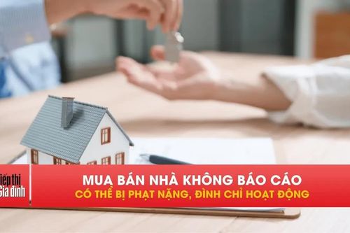 Giao dịch bất động sản lớn không báo cáo có thể bị phạt 80 triệu