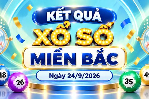 XSMB 24/9 - Kết quả xổ số miền Bắc hôm nay 24/9/2026 - XSMB ngày 24 tháng 9