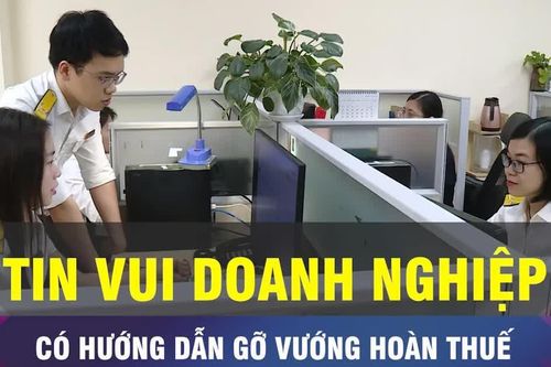 18 GIỜ NGÀY 25-9: Hướng dẫn gỡ vướng hoàn thuế cho doanh nghiệp