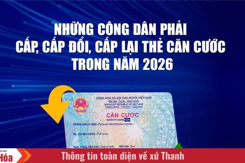 Những công dân phải cấp, cấp đổi, cấp lại thẻ căn cước trong năm 2026