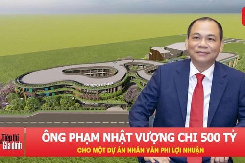 Tỷ phú Phạm Nhật Vượng đầu tư 500 tỷ cho một dự án nhân văn phi lợi nhuận