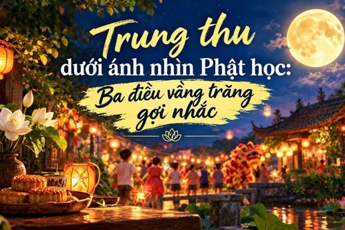 Trung thu dưới ánh nhìn Phật học: Ba điều vầng trăng gợi nhắc