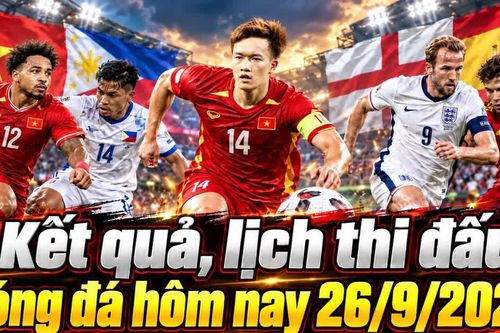 Kết quả, lịch thi đấu bóng đá hôm nay 26/9: Việt Nam đấu Philippines