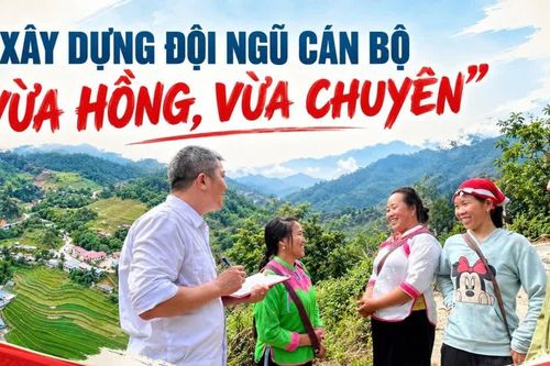 Xây dựng đội ngũ cán bộ "vừa hồng, vừa chuyên"