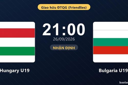 Nhận định Hungary U19 vs Bulgaria U19: Bản lĩnh sân khách được thử lửa