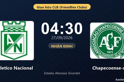 Nhận định Atletico Nacional vs Chapecoense-sc: Bản lĩnh sân khách được thử lửa