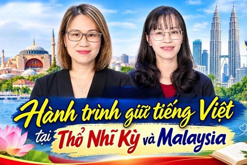 Hành trình giữ tiếng Việt tại Thổ Nhĩ Kỳ và Malaysia
