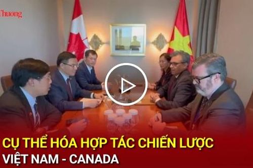 Cụ thể hóa hợp tác chiến lược Việt Nam - Canada