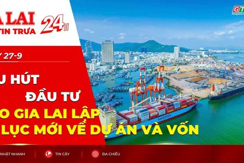 Điểm tin trưa: Thu hút đầu tư vào Gia Lai lập kỷ lục mới về dự án và vốn