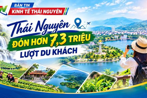 Bản tin Kinh tế tuần 4 tháng 9: Thái Nguyên đón hơn 7,3 triệu lượt du khách
