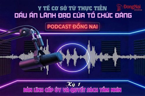 [Loạt Podcast] Y tế cơ sở từ thực tiễn: Dấu ấn lãnh đạo của tổ chức Đảng - Kỳ 1: Bản lĩnh cấp ủy và quyết sách tầm nhìn