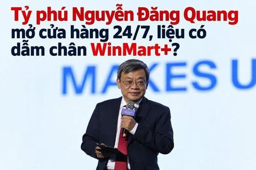 Tỷ phú Nguyễn Đăng Quang mở cửa hàng 24/7, liệu có dẫm chân WinMart+?
