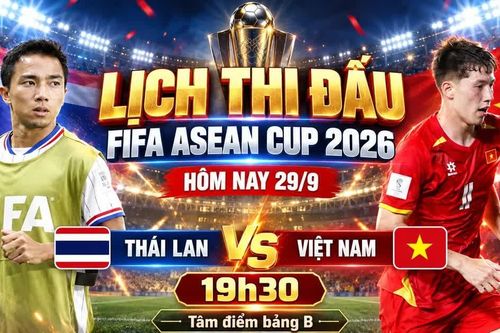 Lịch thi đấu FIFA ASEAN Cup 2026 mới nhất: Đại chiến Thái Lan vs Việt Nam